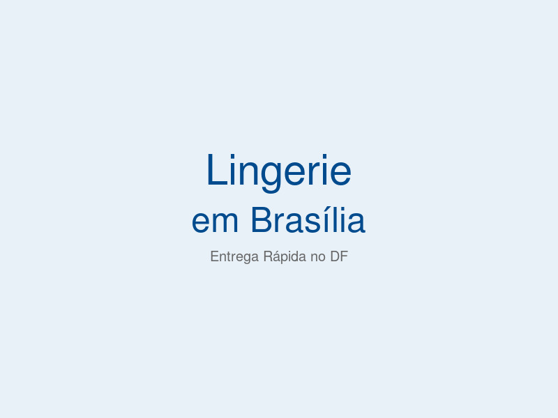 Lingerie de qualidade com entrega rápida em Brasília