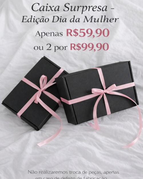 CAIXA SURPRESA -
Edição Dia da Mulher